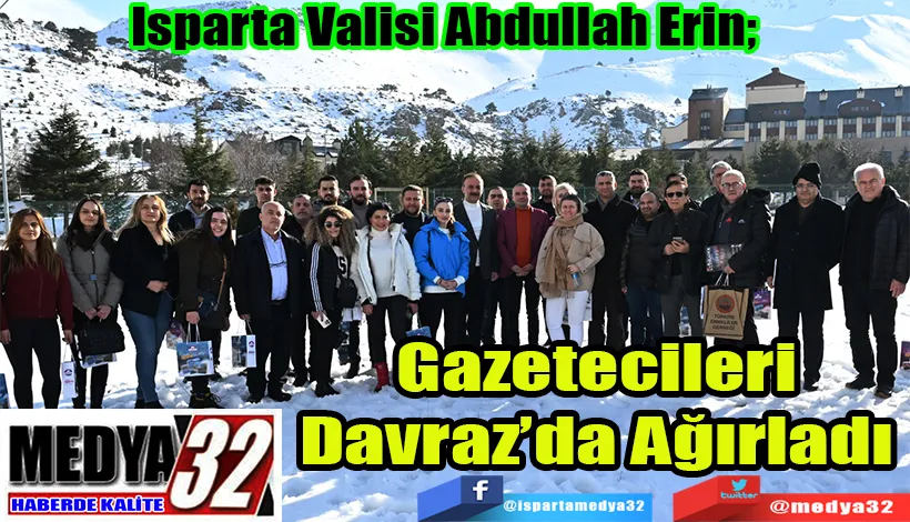  Isparta Valisi Abdullah Erin;  Gazetecileri Davraz’da Ağırladı 