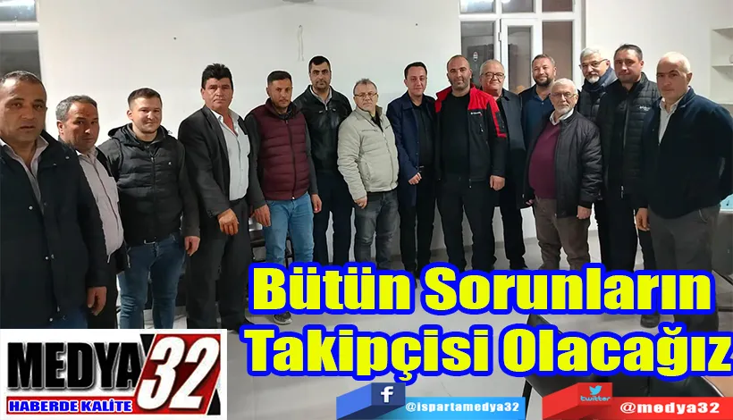 Bütün Sorunların  Takipçisi Olacağız