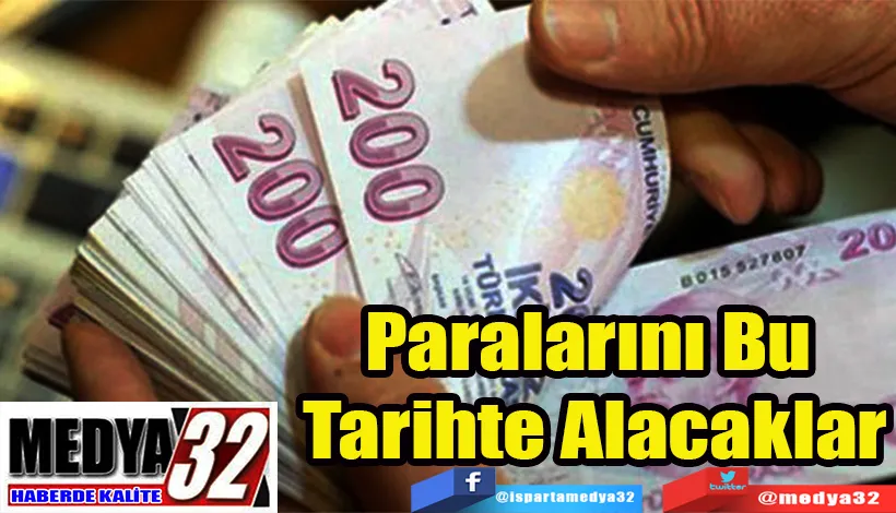 Paralarını Bu  Tarihte Alacaklar