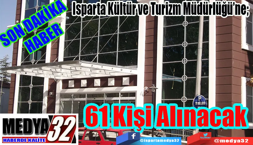 SON DAKİKA  HABER  Isparta Kültür ve Turizm Müdürlüğü’ne;  61 Kişi  Alınacak 