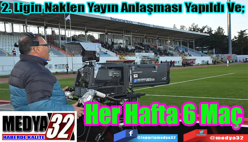 2. Ligin Naklen Yayın Anlaşması Yapıldı Ve;  Her Hafta 6 Maç 