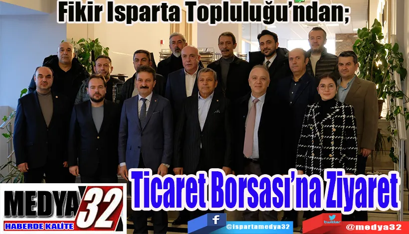 Fikir Isparta Topluluğu’ndan; Ticaret Borsası’na Ziyaret