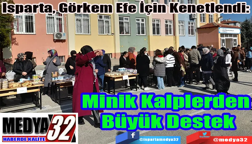  Isparta, Görkem Efe İçin Kenetlendi:  Minik Kalplerden  Büyük Destek