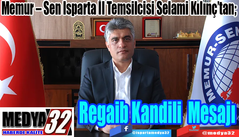 Memur – Sen Isparta İl Temsilcisi Selami Kılınç’tan;  Regaib Kandili  Mesajı