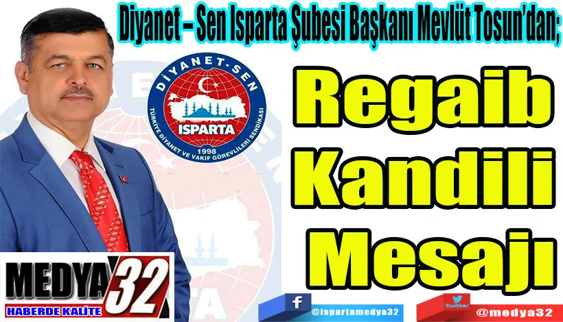 Diyanet – Sen Isparta Şubesi Başkanı Mevlüt Tosun’dan;  Regaib  Kandili  Mesajı