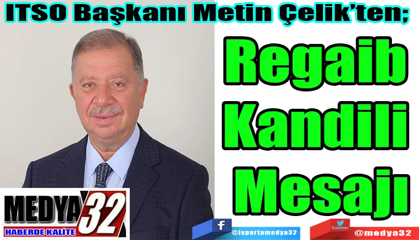 ITSO Başkanı Metin Çelik’ten;  Regaib  Kandili  Mesajı 