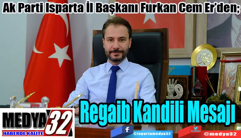 Ak Parti Isparta İl Başkanı Furkan Cem Er’den;  Regaib Kandili Mesajı 