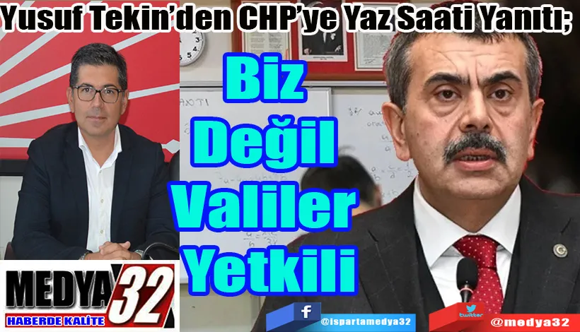 Yusuf Tekin’den CHP’ye Yaz Saati Yanıtı; Biz Değil Valiler Yetkili