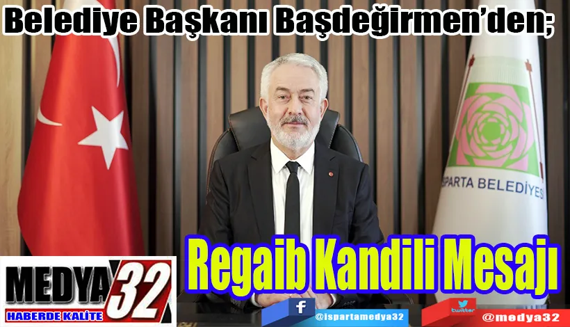 Belediye Başkanı Başdeğirmen’den;  Regaib Kandili Mesajı 