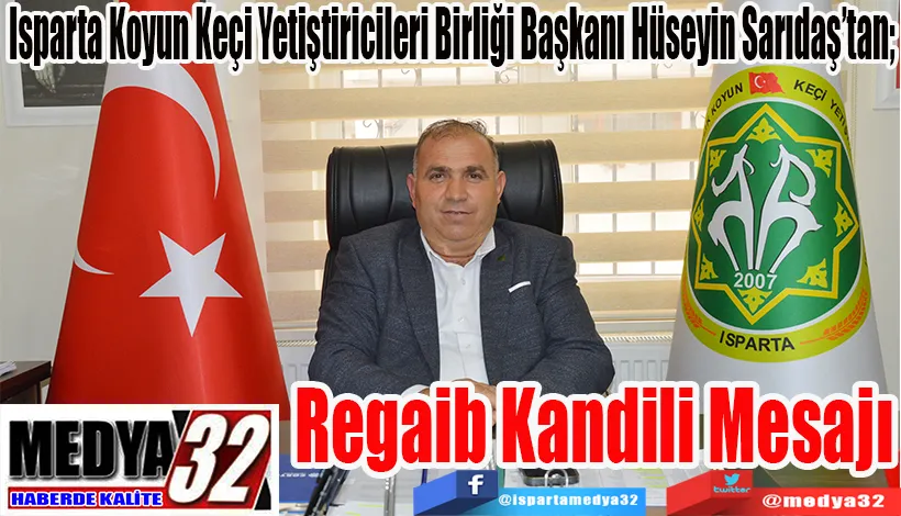 Isparta Koyun Keçi Yetiştiricileri Birliği Başkanı Hüseyin Sarıdaş’tan;  Regaib Kandili  Mesajı