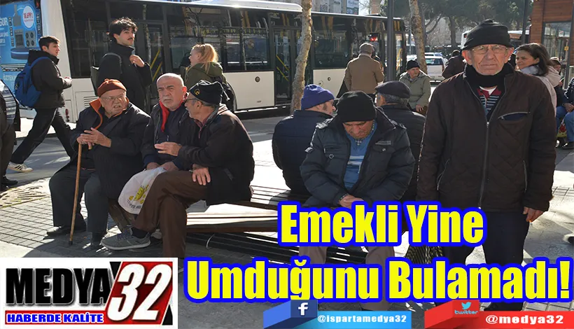 Emekli Yine  Umduğunu  Bulamadı!  