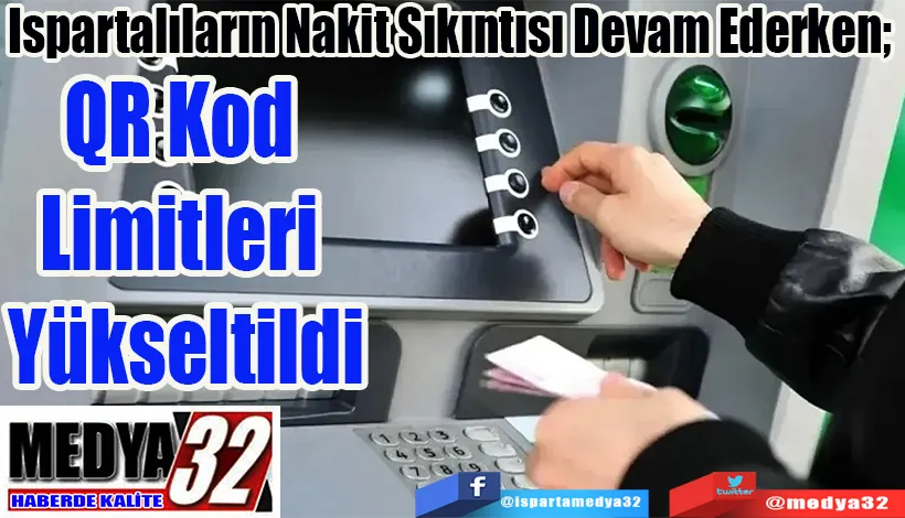 Ispartalıların Nakit Sıkıntısı Devam Ederken;   QR Kod Limitleri Yükseltildi