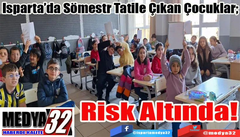 Isparta’da Sömestr Tatile Çıkan Çocuklar;  Risk Altında!