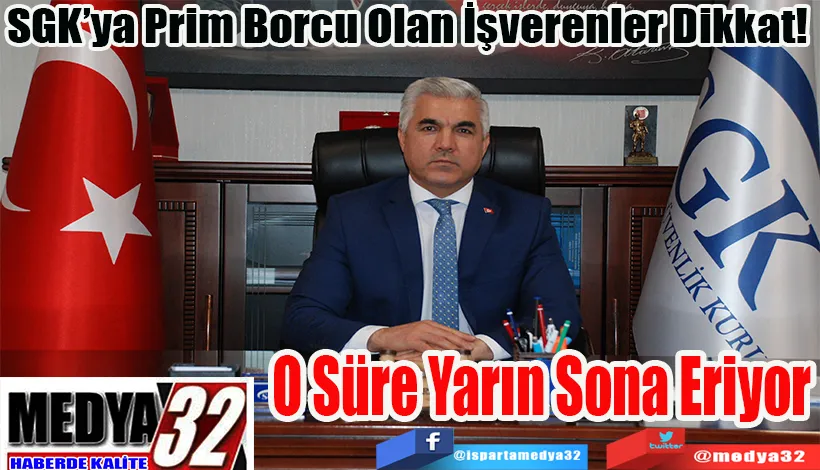 SGK’ya Prim Borcu Olan İşverenler Dikkat!  Süre Yarın  Sona Eriyor 