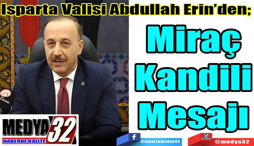 Isparta Valisi Abdullah Erin’den;  Miraç Kandili Mesajı