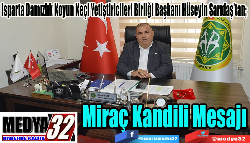 Isparta Damızlık Koyun Keçi Yetiştiricileri Birliği Başkanı Hüseyin Sarıdaş’tan;   Miraç  Kandili  Mesajı 