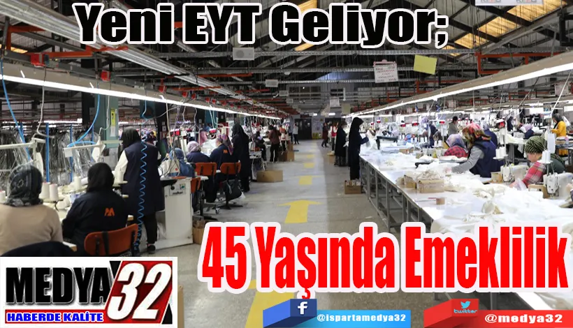  Yeni EYT Geliyor;  45 Yaşında Emeklilik