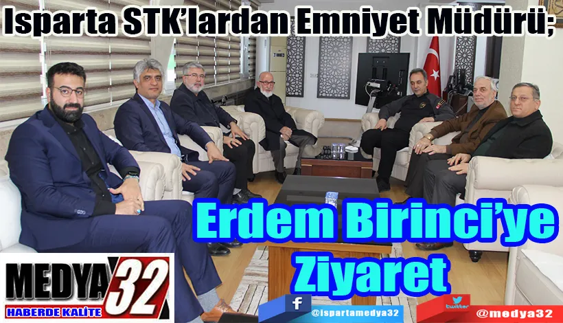 Isparta STK’lardan Emniyet Müdürü;  Erdem Birinci’ye Ziyaret 