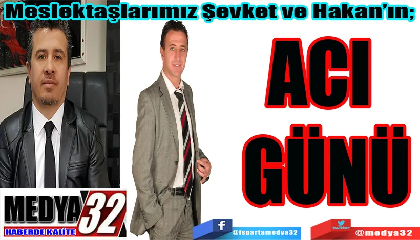 Meslektaşlarımız Şevket ve Hakan’ın;  ACI  GÜNÜ 