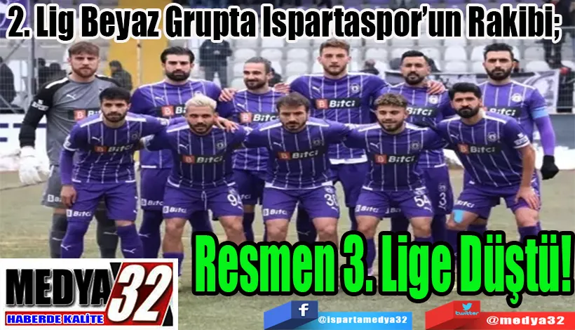 2. Lig Beyaz Grupta Ispartaspor’un Rakibi;  Resmen 3. Lige Düştü!