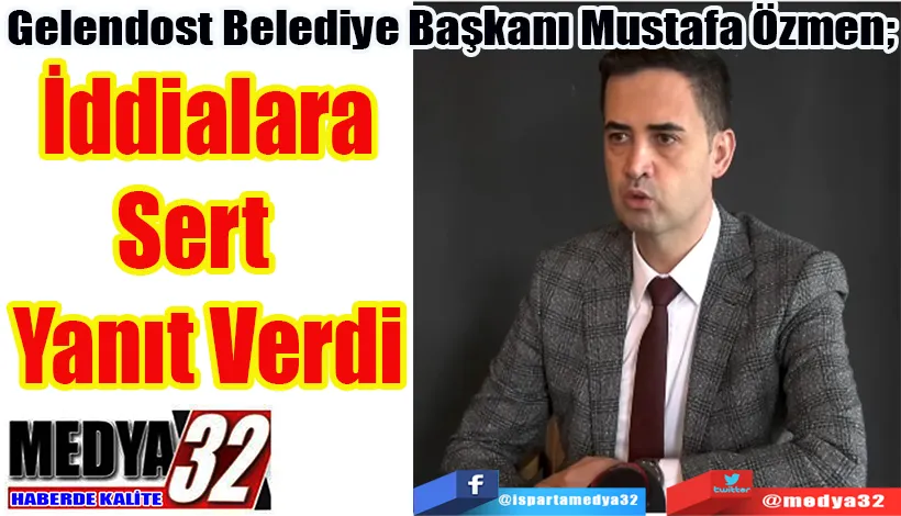 Gelendost Belediye Başkanı Mustafa Özmen; İddialara Yanıt Verdi