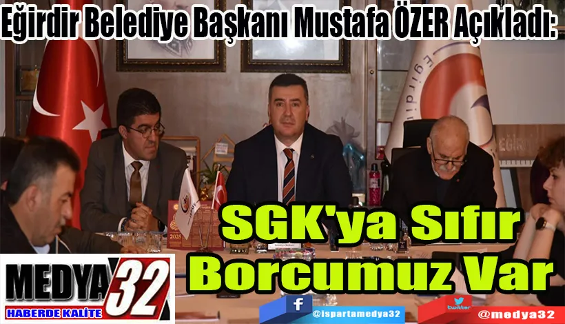 Eğirdir Belediye Başkanı Mustafa ÖZER Açıkladı:  SGK