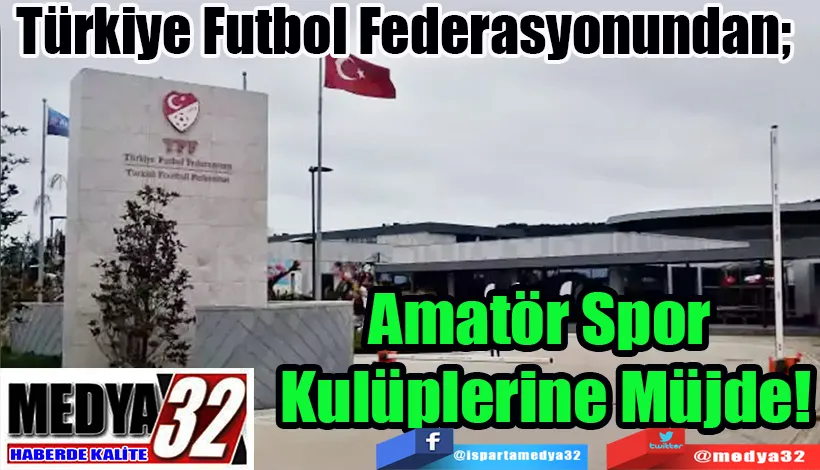 Türkiye Futbol Federasyonundan;  Amatör Spor  Kulüplerine Müjde! 