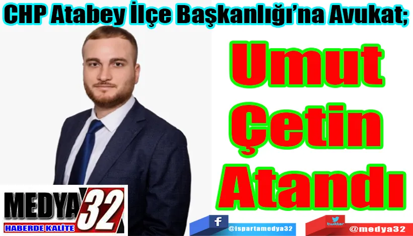  CHP Atabey İlçe Başkanlığı’na Avukat;  Umut Çetin Atandı