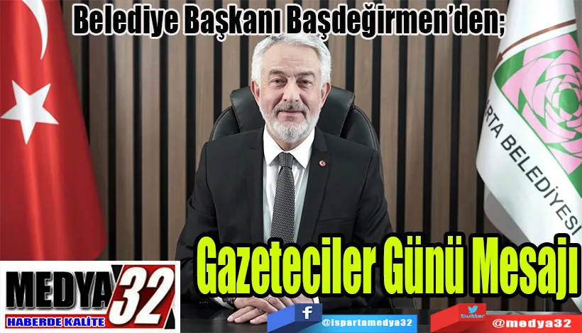 Belediye Başkanı Başdeğirmen’den; Gazeteciler Günü Mesajı 