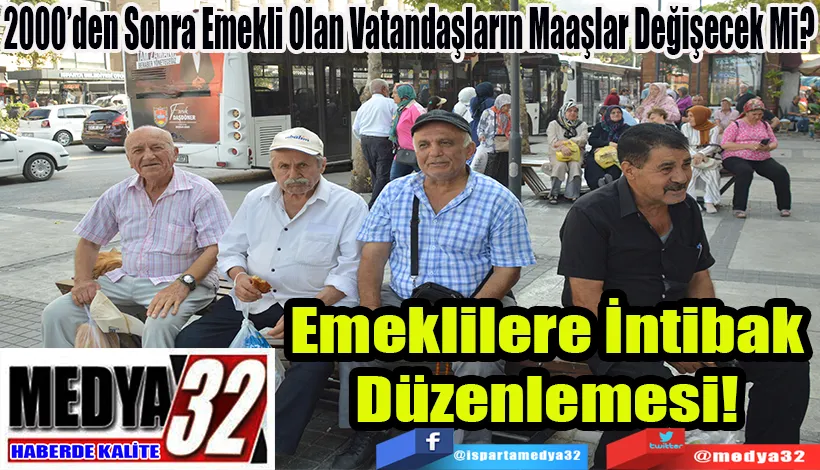 2000’den Sonra Emekli Olan Vatandaşların Maaşlar Değişecek Mi? Emeklilere İntibak Düzenlemesi! 