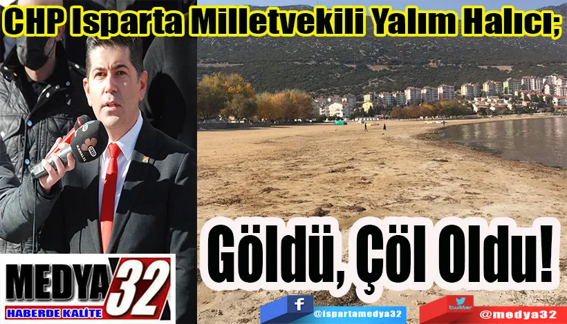CHP Isparta Milletvekili Yalım Halıcı;  Göldü, Çöl Oldu! 