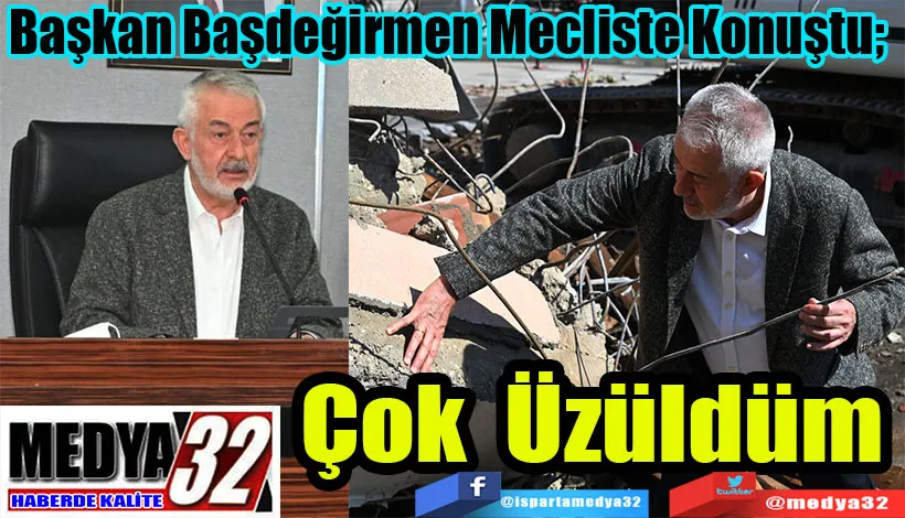Başkan Başdeğirmen Mecliste Konuştu;  Çok Üzüldüm 