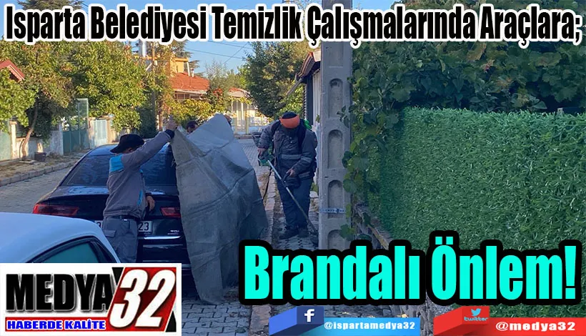 Isparta Belediyesi Temizlik Çalışmalarında Araçlara;  Brandalı Önlem! 
