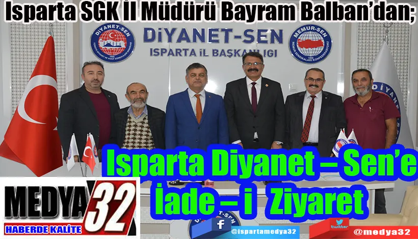 Isparta SGK İl Müdürü Bayram Balban’dan;  Isparta Diyanet – Sen’e İade – i Ziyaret 