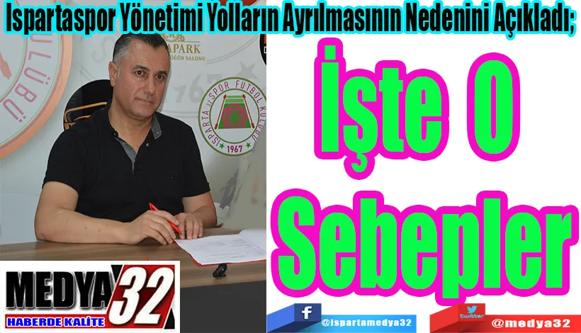 Ispartaspor Yönetimi Yolların Ayrılmasının Nedenini Açıkladı;  İşte O Sebepler