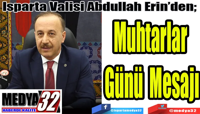 Isparta Valisi Abdullah Erin’den;  Muhtarlar Günü Mesajı