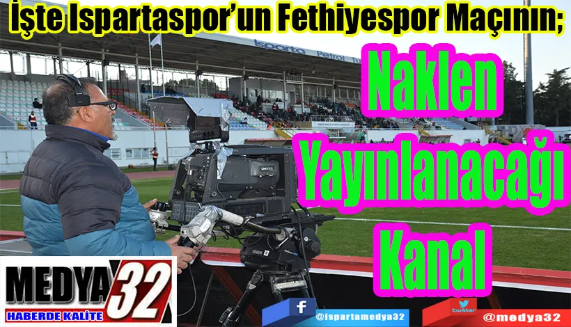 İşte Ispartaspor’un Fethiyespor Maçının;  Naklen Yayınlanacağı Kanal 