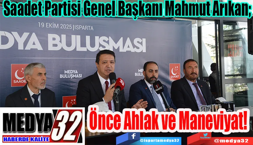 Saadet Partisi Genel Başkanı Mahmut Arıkan;  Önce Ahlak ve Maneviyat! 