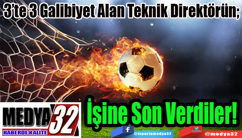 3’te 3 Galibiyet Alan Teknik Direktörün;  İşine Son Verdiler! 