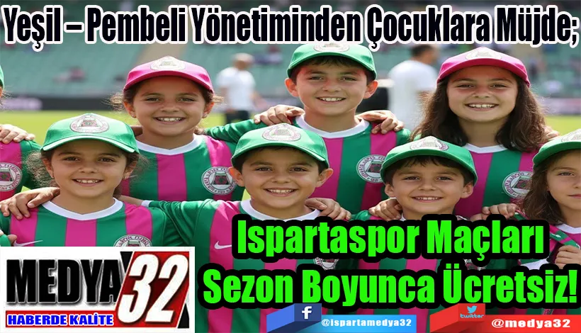 Yeşil – Pembeli Yönetiminden Çocuklara Müjde;  Ispartaspor Maçları Sezon Boyunca Ücretsiz!