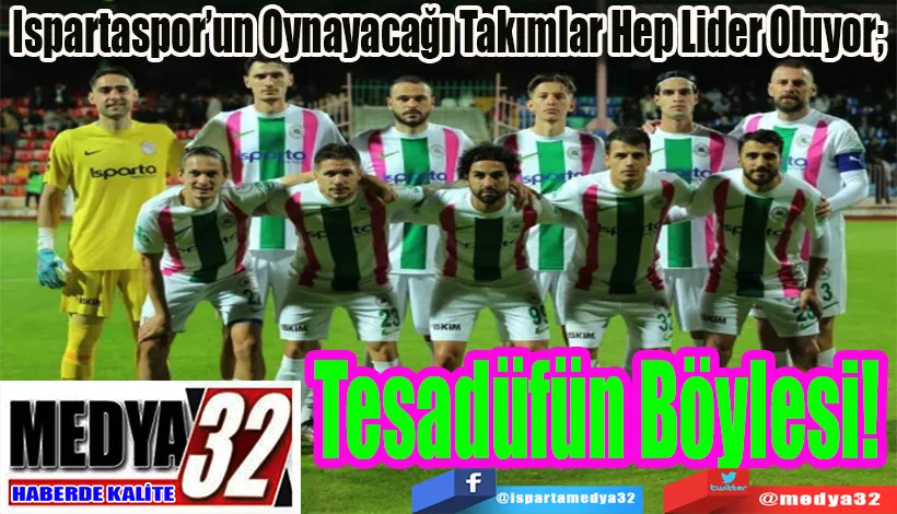 Ispartaspor’un Oynayacağı Takımlar Hep Lider Oluyor;  Tesadüfün Böylesi! 