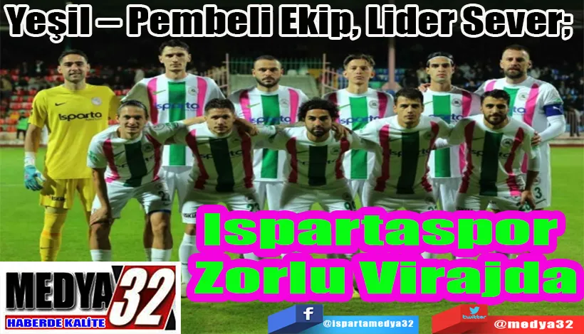 Yeşil – Pembeli Ekip, Lider Sever;  Ispartaspor Zorlu Virajda