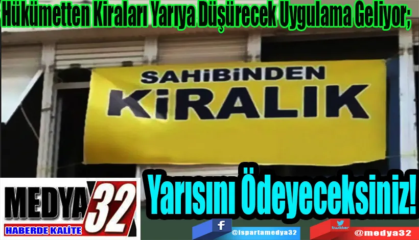 Hükümetten Kiraları Yarıya Düşürecek Uygulama Geliyor;   Yarısını Ödeyeceksiniz!