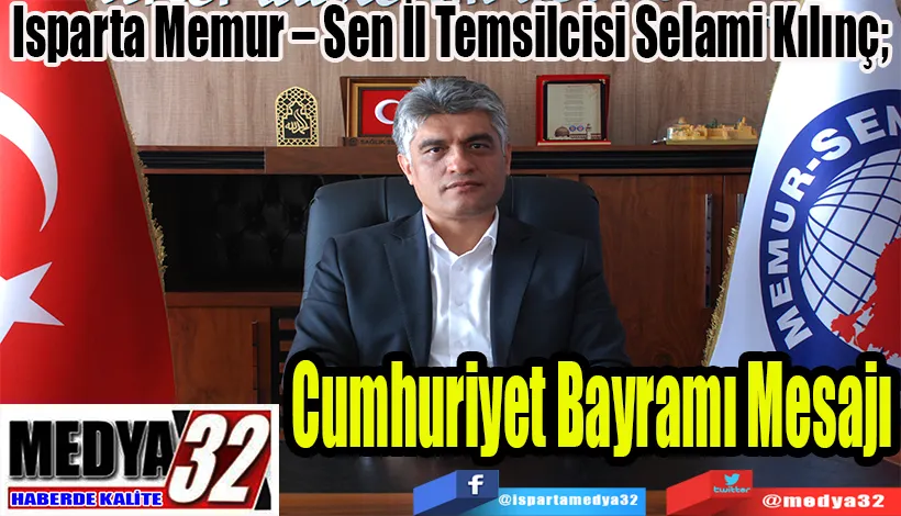 Isparta Memur – Sen İl Temsilcisi Selami Kılınç;  Cumhuriyet  Bayramı Mesajı
