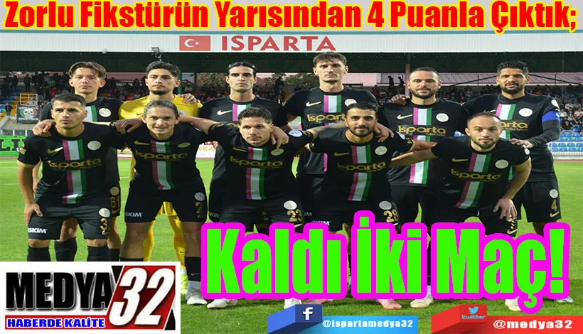 Zorlu Fikstürün Yarısından 4 Puanla Çıktık;  Kaldı İki Maç! 