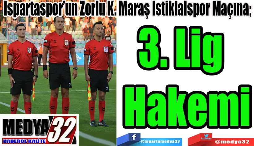 Ispartaspor’un Zorlu K. Maraş İstiklalspor Maçına;  3. Lig Hakemi 