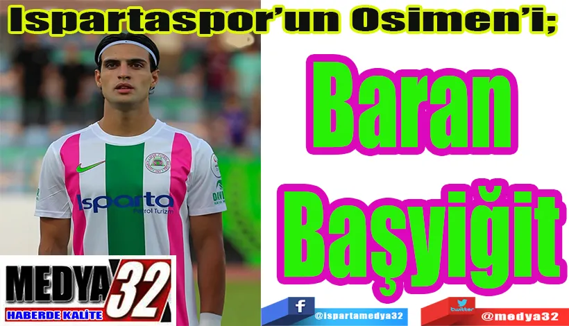 Ispartaspor’un Osimen’i;  Baran  Başyiğit 