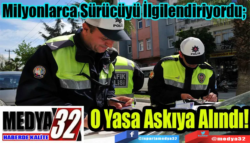 Milyonlarca Sürücüyü İlgilendiriyordu;  O Yasa Askıya Alındı!