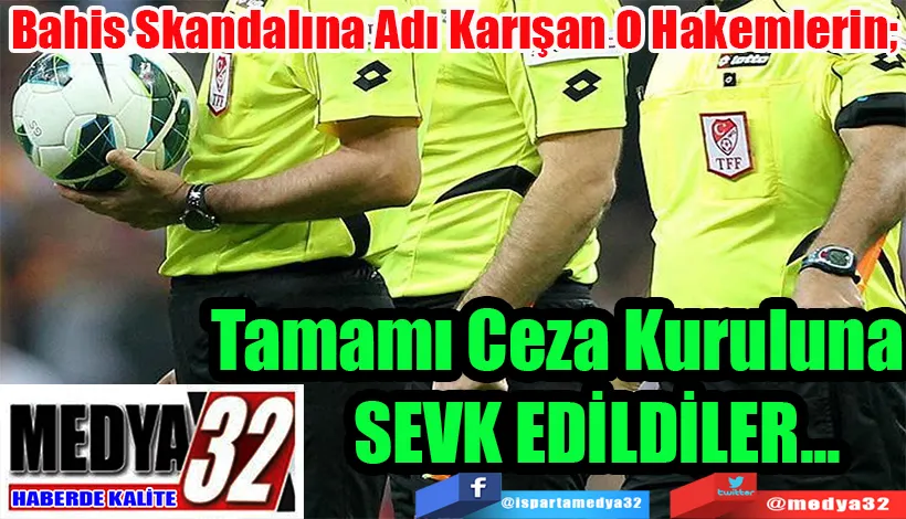 Bahis Skandalına Adı Karışan O Hakemlerin;  Tamamı Ceza  Kuruluna  Sevk Edildi!