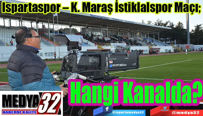 Ispartaspor – K. Maraş İstiklalspor Maçı;  Hangi Kanalda?